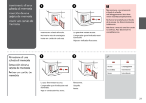 Page 21
1
Non premere eccessivamente a fondo la scheda nell’alloggiamento. Non deve venire inserita completamente.
No fuerce la tarjeta hasta el fondo de la ranura. No debe introducirse totalmente.
Não force a entrada total do cartão na ranhura. Não deve inseri-lo completamente.
cInserimento di una 
scheda di memoria
Inserción de una 
tarjeta de memoria
Inserir um cartão de 
memória
AB
Inserire una scheda alla volta.
No inserte más de una tarjeta.
Insira um cartão de cada vez.
La spia deve restare accesa....
