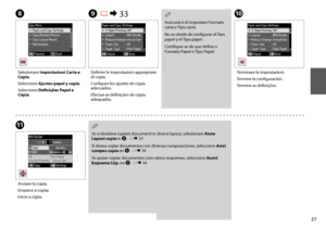 Page 27

HJ
K
Selezionare Impostazioni Carta e Copia.
Seleccione Ajustes papel y copia.
Seleccione Definições Papel e Cópia.
Terminare le impostazioni.
Termine la configuración.
Termine as definições.
Avviare la copia.
Empiece a copiar.
Inicie a cópia.
I R & 33
Definire le impostazioni appropriate di copia.
Configure los ajustes de copia adecuados.
Efectue as definições de cópia adequadas.
Assicurarsi di impostare Formato carta e Tipo carta.
No se olvide de configurar el Tam. papel y el Tipo papel....