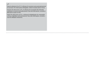 Page 32

Dopo la selezione di un PC, il software di scansione avvia automaticamente la scansione. Per informazioni dettagliate, vedere la Guida utente in linea.
Después de seleccionar un PC, el software de escaneado del ordenador empezará a escanear automáticamente. Para más información, consulte el Manual de usuario on-line.
Depois de seleccionar um PC, o software de digitalização do computador começa a digitalizar automaticamente. Para mais informações, consulte o Guia do Utilizador interactivo.
Q
 