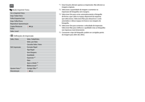 Page 42

Ver e Imprimir Fotos
Impr. Todas Fotos
Folha Esquema Foto
Impr. Folha Prova
Reproduzir Apresentação
Copiar/Restaurar Fotos R & 28
Selec. Local *1 
Estas funções afectam apenas as impressões. Não afectam as 
imagens originais.
*2  Seleccione a quantidade da imagem a aumentar na 
impressão de fotografias sem margens.
*3  Seleccione Sim para cortar automaticamente a fotografia 
de forma a que caiba no espaço disponível do esquema que seleccionou. Seleccione Não para desactivar o corte automático...