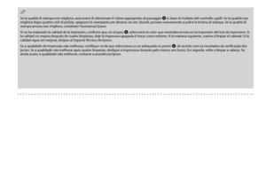 Page 48

Se la qualità di stampa non migliora, assicurarsi di selezionare il colore appropriato al passaggio H in base al risultato del controllo ugelli. Se la qualità non migliora dopo quattro cicli di pulizia, spegnere la stampante per almeno sei ore. Quindi, provare nuovamente a pulire la testina di stampa. Se la qualità di stampa ancora non migliora, contattare l’assistenza Epson.
Si no ha mejorado la calidad de la impresión, confirme que, en el paso H, seleccionó el color que mostraba errores en...