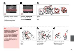 Page 59

AC
DEF
Non aprire mai il coperchio delle cartucce mentre la testina di stampa è in movimento.
No abra nunca la cubierta de los cartuchos cuando el cabezal de impresión esté en movimiento.
Nunca abra a tampa do tinteiro com a cabeça de impressão em movimento.
w
Controllare il colore da sostituire.
Fíjese en el color que hay que sustituir.
Confirme a cor a substituir.
Aprire.
Abra.
Abra.
Aprire.
Abra.
Abra.
Stringere e rimuovere.
Apriete y saque.
Aperte e retire.
Agitare la nuova cartuccia....