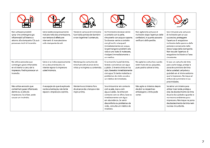 Page 7


Non utilizzare prodotti spray che contengano gas infiammabili all’interno o attorno alla stampante. Ciò può provocare rischi di incendio.
Salvo laddove espressamente indicato nella documentazione, non tentare di effettuare interventi di manutenzione sulla stampante da soli.
Tenere le cartucce di inchiostro fuori dalla portata dei bambini e non ingerirne il contenuto.
Se l’inchiostro dovesse venire a contatto con la pelle, rimuoverlo con acqua e sapone. Se dovesse venire a contatto con gli occhi,...