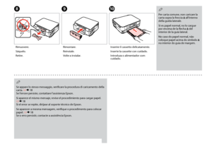 Page 70
0
H
Rimuovere.
Sáquelo.
Retire.
IJ
Rimontare.
Reinstale.
Volte a instalar.
Inserire il cassetto delicatamente.
Inserte la cassette con cuidado.
Introduza o alimentador com cuidado.
Per carta comune, non caricare la carta sopra la freccia c all’interno della guida laterale.
Si es papel normal, no lo cargue por encima de la flecha c del interior de la guía lateral.
No caso do papel normal, não coloque papel acima do símbolo c no interior do guia de margem.
Q
Se appare lo stesso messaggio, verificare...