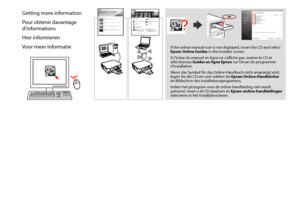 Page 1414
Getting more information
Pour obtenir davantage 
d’informations
Hier informieren
Voor meer informatieIf the online manual icon is not displayed, insert the CD and select Epson Online Guides in the installer screen.
Si l’icône du manuel en ligne ne s’affiche pas, insérez le CD et sélectionnez Guides en ligne Epson sur l’écran du programme d’installation.
Wenn das Symbol für das Online-Handbuch nicht angezeigt wird, legen Sie die CD ein und wählen Sie Epson-Online-Handbücher im Bildschirm des...