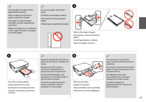 Page 1919
 Q
Do not pull out or insert the paper cassette while the printer is operating.
Ne sortez et n’insérez pas le tiroir à papier lorsque l’imprimante est en fonctionnement.
Die Papierkassette nicht herausziehen oder einsetzen, solange der Drucker druckt.
Verwijder of plaats de papiercassette niet wanneer de printer bezig is.
F
Slide out and raise.
Dépliez et soulevez.
Herausschieben und hochstellen.
Uitschuiven en omhoogklappen.
E
Insert the cassette gently.
Insérez doucement le tiroir.
Die Kassette...