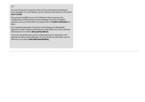 Page 3232
 Q
You can change the computer name on the control panel using Epson Event Manager. For more details, see the software information in the online User’s Guide
Vous pouvez modifier le nom de l’ordinateur dans le panneau de configuration à l’aide de Epson Event Manager. Pour plus de détails, reportez-vous aux informations du logiciel dans le Guide d’utilisation en ligne.
Der Computername kann mit Epson Event Manager im Bedienfeld geändert werden. Weitere Informationen dazu finden Sie in den...