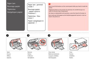 Page 6868
B
Remove.
Retirez.
Entfernen.
Verwijderen.
A
Open.
Ouvrez.
Öffnen.
Openen.
Paper Jam
Bourrage papier
Papierstau
Vastgelopen papier
Paper Jam - jammed 
inside 1
Bourrage papier 
- papier coincé à 
l’intérieur 1
Papierstau - Stau 
innen 1
Papier vastgelopen in 
apparaat - 1
C
Close slowly.
Refermez lentement.
Langsam schließen.
Sluit langzaam.
D
Close.
Fermez.
Schließen.
Sluiten.
 w
Never touch the buttons on the control panel while your hand is inside the printer.
N’appuyez jamais sur les touches du...