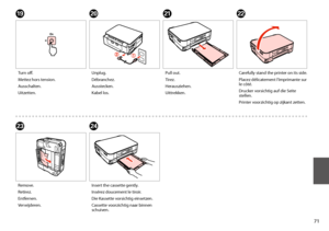 Page 7171
V
Carefully stand the printer on its side.
Placez délicatement l’imprimante sur le côté.
Drucker vorsichtig auf die Seite stellen.
Printer voorzichtig op zijkant zetten.
W
Remove.
Retirez.
Entfernen.
Verwijderen.
X
Insert the cassette gently.
Insérez doucement le tiroir.
Die Kassette vorsichtig einsetzen.
Cassette voorzichtig naar binnen schuiven.
U
Pull out.
Tirez.
Herausziehen.
Uittrekken.
S
Turn off.
Mettez hors tension.
Ausschalten.
Uitzetten.
T
Unplug.
Débranchez.
Ausstecken.
Kabel los.
 