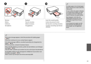 Page 7777
H
Remove.
Retirez.
Entfernen.
Verwijderen.
IJ
Reattach.
Fixez de nouveau.
Wieder einsetzen.
Terugplaatsen.
Insert the cassette gently.
Insérez doucement le tiroir.
Die Kassette vorsichtig einsetzen.
Cassette voorzichtig naar binnen schuiven.
 Q
For plain paper, do not load paper above the c arrow mark inside the edge guide.
Si vous utilisez du papier ordinaire, ne chargez pas le papier au-delà du repère en forme de flèche c, situé à l’intérieur du guide latéral.
Normalpapier nicht über die...