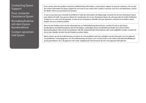 Page 8282
Contacting Epson 
Support
Pour contacter 
l’assistance Epson
Kontaktaufnahme 
mit dem Epson-
Kundendienst
Contact opnemen 
met Epson
If you cannot solve the problem using the troubleshooting information, contact Epson support services for assistance. You can get the contact information for Epson support for your area in your online User’s Guide or warranty card. If it is not listed there, contact the dealer where you purchased your product.
Si vous ne parvenez pas à résoudre le problème à l’aide des...