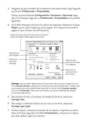 Page 1414Cómo imprimir en Windows
3. Asegúrese de que el modelo de su impresora esté seleccionada, luego haga clic 
en el botón 
Preferencias o Propiedades.
(Si hay un botón llamado 
Configuración, Impresora u Opciones, haga 
clic en él. Después, haga clic en 
Preferencias o Propiedades en la pantalla 
siguiente). 
4. En la ficha Principal, seleccione los ajustes de impresión. Seleccione el ajuste 
Papel correcto para el papel que tiene cargado en la impresora (consulte la 
página 19 para obtener más...