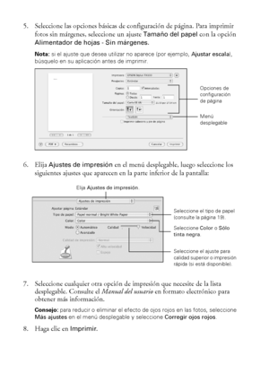 Page 1616Cómo imprimir con una Macintosh
5. Seleccione las opciones básicas de configuración de página. Para imprimir 
fotos sin márgenes, seleccione un ajuste 
Tamaño del papel con la opción 
Alimentador de hojas - Sin márgenes.
Nota: si el ajuste que desea utilizar no aparece (por ejemplo, Ajustar escala), 
búsquelo en su aplicación antes de imprimir. 
6. Elija Ajustes de impresión en el menú desplegable, luego seleccione los 
siguientes ajustes que aparecen en la parte inferior de la pantalla:
7. Seleccione...