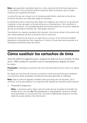 Page 2626Cómo sustituir los cartuchos de tinta
Nota: para garantizar resultados óptimos, utilice cartuchos de tinta Epson genuinos y 
no los rellene. Otros productos podrían ocasionar daños al producto que no están 
cubiertos por la garantía de Epson.
La cartuchos que se incluyen con la impresora están llenos; parte de la tinta de los 
primeros cartuchos se utiliza para cargar la impresora.
El rendimiento de los cartuchos varía según las imágenes que imprime, los ajustes de 
impresión, el tipo de papel, la...