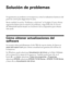 Page 3030Solución de problemas
Solución de problemas
Si experimenta un problema con la impresora, revise los indicadores luminosos del 
panel de control para diagnosticar la causa.
Revise también la sección “Problemas y soluciones” en la página 32 para obtener 
sugerencias básicas para la solución de problemas o haga doble clic en el icono 
delManual del usuario situado en el escritorio de la computadora para obtener 
más ayuda.
Cómo obtener actualizaciones del 
software
Se aconseja visitar periódicamente el...