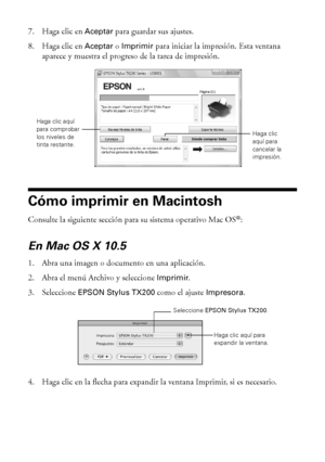 Page 2222Cómo imprimir desde su computadora
7. Haga clic en Aceptar para guardar sus ajustes. 
8. Haga clic en 
Aceptar o Imprimir para iniciar la impresión. Esta ventana 
aparece y muestra el progreso de la tarea de impresión.
Cómo imprimir en Macintosh
Consulte la siguiente sección para su sistema operativo Mac OS®:
En Mac OS X 10.5
1. Abra una imagen o documento en una aplicación.
2. Abra el menú Archivo y seleccione 
Imprimir.
3. Seleccione 
EPSON Stylus TX200 como el ajuste Impresora.
4. Haga clic en la...