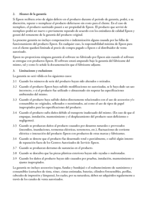 Page 5252Avisos
2. Alcance de la garantía
Si Epson recibiera aviso de algún defecto en el producto durante el periodo de garantía, podrá, a su 
discreción, reparar o reemplazar el producto defectuoso sin costo para el cliente. En el caso de 
reemplazo, el producto sustituido pasará a ser propiedad de Epson. El producto que servirá de 
reemplazo podrá ser nuevo o previamente reparado de acuerdo con los estándares de calidad Epson y 
gozará del remanente de la garantía del producto original.
La presente garantía...