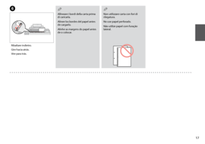 Page 17
1
Non utilizzare carta con fori di rilegatura.
No use papel perforado.
Não utilize papel com furação lateral.
Q
Allineare i bordi della carta prima di caricarla.
Alinee los bordes del papel antes de cargarlo.
Alinhe as margens do papel antes de o colocar.
Q
Ribaltare indietro.
Gire hacia atrás.
Vire para trás.
F
 