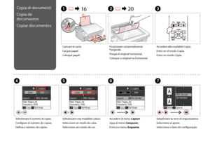 Page 22

Copia di documenti
Copia de 
documentos
Copiar documentos
A R & 16B R & 20C
Caricare la carta.
Cargue papel.
Coloque papel.
Posizionare orizzontalmente l’originale.
Ponga el original horizontal.
Coloque o original na horizontal.
Accedere alla modalità Copia.
Entre en el modo Copia.
Entre no modo Cópia.
FG
Accedere al menu Layout.
Vaya al menú Composic.
Entre no menu Esquema.
Selezionare la voce di impostazione.
Seleccione el ajuste.
Seleccione o item de configuração.
Selezionare il numero di...