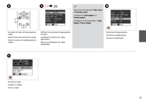 Page 23

HJ
K
Accedere al menu di impostazione copia.
Vaya al menú de ajuste de la copia.
Entre no menu de configuração de cópias.
Terminare le impostazioni.
Termine la configuración.
Termine as definições.
Avviare la copia.
Empiece a copiar.
Inicie a cópia.
I R & 26
Definire le impostazioni appropriate di copia.
Configure los ajustes de copia adecuados.
Efectue as definições de cópia adequadas.
Assicurarsi di impostare Tipo carta e Formato carta.
Configure el Tipo papel y el Tamño papel....