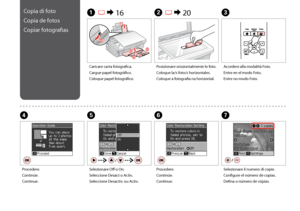 Page 24

C
Accedere alla modalità Foto.
Entre en el modo Foto.
Entre no modo Foto.
Caricare carta fotografica.
Cargue papel fotográfico.
Coloque papel fotográfico.
A R & 16B R & 20
Posizionare orizzontalmente le foto.
Coloque la/s foto/s horizontales.
Coloque a fotografia na horizontal.
F
Procedere.
Continúe.
Continue.
D
Procedere.
Continúe.
Continue.
Copia di foto
Copia de fotos
Copiar fotografias
G
Selezionare il numero di copie.
Configure el número de copias.
Defina o número de cópias.
Selezionare...