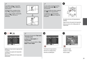 Page 25

H
Accedere al menu di impostazione stampa.
Vaya al menú de ajuste de impresión.
Entre no menu de configuração de impressão.
JK
Terminare le impostazioni.
Termine la configuración.
Termine as definições.
Avviare la copia.
Empiece a copiar.
Inicie a cópia.
I R & 26
Definire le impostazioni appropriate di stampa.
Configure los ajustes de impresión adecuados.
Efectue as definições de impressão adequadas.
È possibile tagliare e ingrandire la foto. Premere  e definire le impostazioni.
Puede...