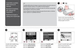 Page 40
0
La pulizia della testina di stampa consuma inchiostro da tutte le cartucce e pertanto eseguirla soltanto se la qualità di stampa peggiora.
En la limpieza del cabezal se usa tinta de todos los cartuchos, así que sólo debe limpiarlo si disminuye la calidad.
Como a limpeza da cabeça de impressão gasta tinta de todos os tinteiros, limpe-a apenas se a qualidade diminuir.
Q
C
Selezionare Manutenzione.
Seleccione Mantenimiento.
Seleccione Manutenção.
Caricare carta comune formato A4.
Cargue una hoja de...