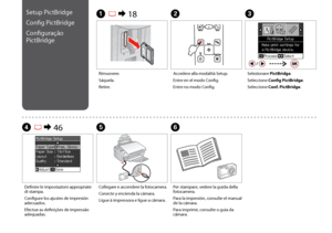 Page 44

C
Selezionare PictBridge.
Seleccione Config PictBridge.
Seleccione Conf. PictBridge.
Rimuovere.
Sáquela.
Retire.
A R & 18B
Accedere alla modalità Setup.
Entre en el modo Config.
Entre no modo Config.
Definire le impostazioni appropriate di stampa.
Configure los ajustes de impresión adecuados.
Efectue as definições de impressão adequadas.
D R & 46E
Collegare e accendere la fotocamera.
Conecte y encienda la cámara.
Ligue à impressora e ligue a câmara.
Setup PictBridge
Config PictBridge...