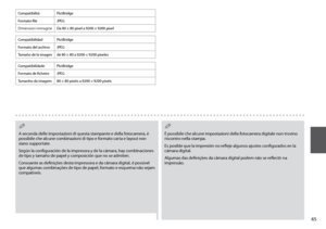 Page 45

CompatibilitàPictBridge
Formato fileJPEG
Dimensioni immagineDa 80 × 80 pixel a 9200 × 9200 pixel
A seconda delle impostazioni di questa stampante e della fotocamera, è possibile che alcune combinazioni di tipo e formato carta e layout non siano supportate.
Según la configuración de la impresora y de la cámara, hay combinaciones de tipo y tamaño de papel y composición que no se admiten.
Consoante as definições desta impressora e da câmara digital, é possível que algumas combinações de tipo de...