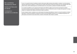 Page 61
1
Per contattare 
l’Assistenza clienti
Centro de Atención 
al cliente
Contactar a 
assistência a clientes
Se non si è in grado di risolvere il problema tramite le informazioni della risoluzione dei problemi, contattare i servizi di assistenza clienti per informazioni di supporto. Le informazioni di contatto sull’assistenza clienti per la propria area sono reperibili nella Guida utente in linea o nella scheda di garanzia. Se tali informazioni non sono presenti, contattare il rivenditore del...