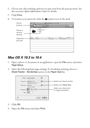 Page 3636Printing From Your Computer
6. Choose any other printing options you may need from the pop-up menu. See 
the on-screen Epson Information Center for details.
7. Click Print.
8. To monitor your print job, click the  printer icon in the dock.
Mac OS X 10.3 to 10.4
1. Open a photo or document in an application, open the File menu, and select 
Page Setup.
2. Select the following basic page settings. For borderless printing, choose a 
Sheet Feeder - Borderless option in the Paper Size list.
3. Click OK.
4....