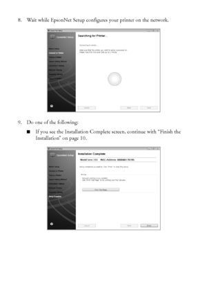 Page 88Installing Your WorkForce 310 Series on a Network
8. Wait while EpsonNet Setup configures your printer on the network.
9. Do one of the following:
■If you see the Installation Complete screen, continue with “Finish the 
Installation” on page 10.
WF310_QG.book  Page 8  Wednesday, April 8, 2009  2:14 PM
 