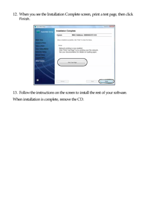 Page 4040Setting Up Additional Computers
12. When you see the Installation Complete screen, print a test page, then click 
Finish.
13. Follow the instructions on the screen to install the rest of your software.
When installation is complete, remove the CD.
 