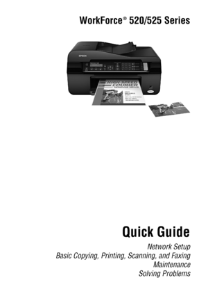 Page 1WorkForce  520/525 Series
Quick Guide
Network Setup
Basic Copying, Printing, Scanning, and Faxing
Maintenance
Solving Problems
®
 