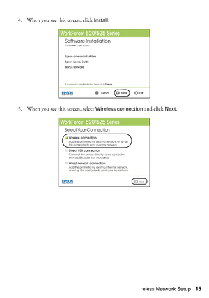 Page 15Wireless Network Setup15 4. When you see this screen, click 
Install.
5. When you see this screen, select 
Wireless connection and click Next.
 