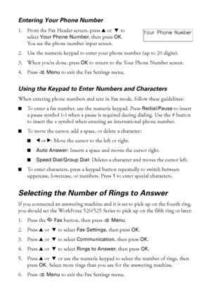 Page 3838Setting Up Fax Features
Entering Your Phone Number
1. From the Fax Header screen, press uor  d to 
select 
Your Phone Number, then press OK. 
You see the phone number input screen.
2. Use the numeric keypad to enter your phone number (up to 20 digits).
3. When you’re done, press 
OK to return to the Your Phone Number screen.
4. Press x
Menu to exit the Fax Settings menu.
Using the Keypad to Enter Numbers and Characters
When entering phone numbers and text in Fax mode, follow these guidelines:
■To enter...