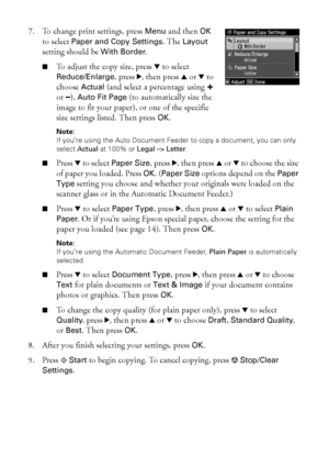 Page 1212Copying a Document or Photo
7. To change print settings, press Menu and then OK 
to select Paper and Copy Settings. The Layout 
setting should be With Border.
■To adjust the copy size, press d to select 
Reduce/Enlarge, pressr, then pressu or d to 
choose Actual (and select a percentage using + 
or –), Auto Fit Page (to automatically size the 
image to fit your paper), or one of the specific 
size settings listed. Then press OK.
Note: 
If you’re using the Auto Document Feeder to copy a document, you...