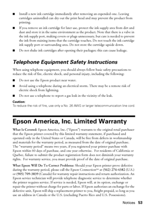 Page 53Notices53
■Install a new ink cartridge immediately after removing an expended one. Leaving 
cartridges uninstalled can dry out the print head and may prevent the product from 
printing. 
■If you remove an ink cartridge for later use, protect the ink supply area from dirt and 
dust and store it in the same environment as the product. Note that there is a valve in 
the ink supply port, making covers or plugs unnecessary, but care is needed to prevent 
the ink from staining items that the cartridge touches....