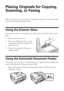 Page 88Placing Originals for Copying, Scanning, or Faxing
Placing Originals for Copying, 
Scanning, or Faxing
Before you copy, scan, or fax, place your documents or photos on the scanner glass 
or in the Automatic Document Feeder.
Using the Scanner Glass
You can place a photo or a document up to letter-size (or A4-size) on the scanner 
glass. 
1. Open the document cover.
2. Place your original face-down on the 
scanner glass, with the top against the 
back left corner.
3. Close the cover gently to keep your...