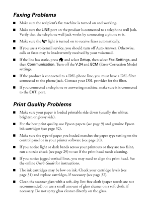 Page 5252Problems and Solutions
Faxing Problems
■Make sure the recipient’s fax machine is turned on and working.
■Make sure the LINE port on the product is connected to a telephone wall jack. 
Verify that the telephone wall jack works by connecting a phone to it.
■Make sure the  light is turned on to receive faxes automatically.
■If you use a voicemail service, you should turn off Auto Answer. Otherwise, 
calls or faxes may be inadvertently received by your voicemail.
■If the line has static, press   and select...