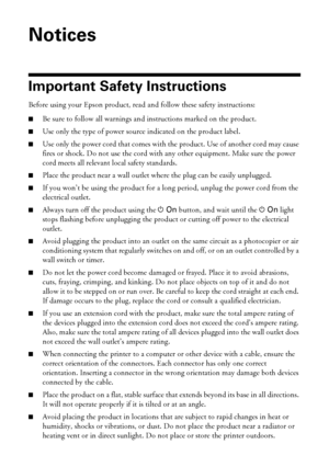 Page 5454Notices
Notices
Important Safety Instructions
Before using your Epson product, read and follow these safety instructions:
■Be sure to follow all warnings and instructions marked on the product.
■Use only the type of power source indicated on the product label.
■Use only the power cord that comes with the product. Use of another cord may cause 
fires or shock. Do not use the cord with any other equipment. Make sure the power 
cord meets all relevant local safety standards.
■Place the product near a wall...