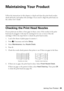 Page 29Maintaining Your Product29
Maintaining Your Product
Follow the instructions in this chapter to check and clean the print head nozzles, 
check ink levels, and replace ink cartridges. If you need to align the print head, see 
the online User’s Guide.
Checking the Print Head Nozzles
If your printouts are faint or have gaps in them, some of the nozzles in the print 
head may be clogged or ink may be running low in one or more of the ink 
cartridges. Follow the steps below to check the print head nozzles.
1....