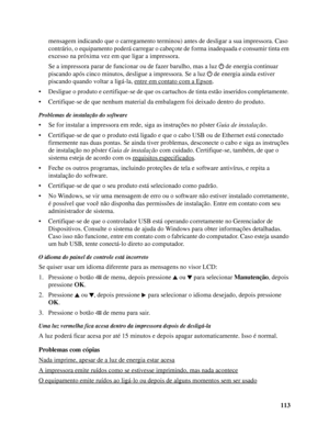 Page 113113 mensagem indicando que o carregamento terminou) antes de desligar a sua impressora. Caso 
contrário, o equipamento poderá carregar o cabeçote de forma inadequada e consumir tinta em 
excesso na próxima vez em que ligar a impressora. 
Se a impressora parar de funcionar ou de fazer barulho, mas a luz  de energia continuar 
piscando após cinco minutos, desligue a impressora. Se a luz  de energia ainda estiver 
piscando quando voltar a ligá-la, entre em contato com a Epson
.
• Desligue o produto e...