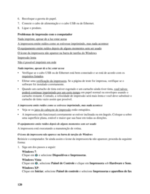 Page 120120 6. Recoloque a gaveta do papel.
7. Conecte o cabo de alimentação e o cabo USB ou de Ethernet.
8. Ligue o produto.
Problemas de impressão com o computador
Nada imprime, apesar de a luz estar acesa
A impressora emite ruídos como se estivesse imprimindo, mas nada acontece
O equipamento emite ruídos depois de alguns momentos sem ser usado
O ícone da impressora não aparece na barra de tarefas do Windows
Impressão lenta
Não é possível imprimir em rede
Nada imprime, apesar de a luz estar acesa
• Verifique...