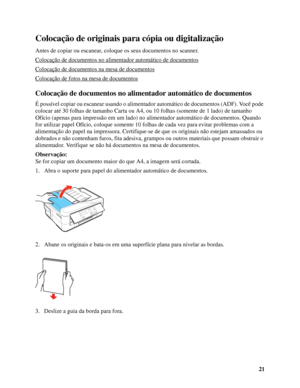 Page 2121
Colocação de originais para cópia ou digitalização
Antes de copiar ou escanear, coloque os seus documentos no scanner.
Colocação de documentos no alimentador automático de documentos
Colocação de documentos na mesa de documentos
Colocação de fotos na mesa de documentos
Colocação de documentos no alimentador automático de documentos
É possível copiar ou escanear usando o alimentador automático de documentos (ADF). Você pode 
colocar até 30 folhas de tamanho Carta ou A4, ou 10 folhas (somente de 1 lado)...