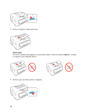 Page 2222 4. Insira os originais virados para cima.
Observação:
Se estiver copiando duas páginas em uma folha usando o modo de leiaute Cópia 2/+, coloque 
os originais como indicado abaixo:
5. Deslize a guia da borda contra os originais.
 