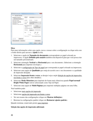 Page 3232 Dica:
Para mais informações sobre uma opção, mova o mouse sobre a configuração ou clique nela com 
o botão direito para acessar a Ajuda na tela.
1. Selecione a opção de Tamanho do documento correspondente ao papel colocado na 
impressora. A opção Definido pelo usuário também está disponível para que você possa criar 
um tamanho personalizado. 
2. Selecione orientação Vertical ou Horizontal para o seu documento. (Selecione a orientação 
Horizontal para imprimir envelopes.)
3. Selecione a configuração...