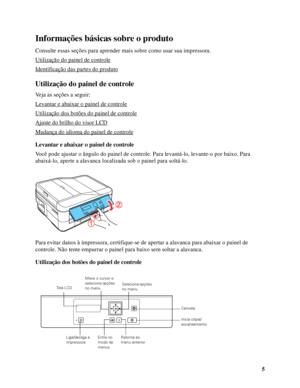 Page 55
Informações básicas sobre o produto
Consulte essas seções para aprender mais sobre como usar sua impressora.
Utilização do painel de controle
Identificação das partes do produto
Utilização do painel de controle
Veja as seções a seguir:
Levantar e abaixar o painel de controle
Utilização dos botões do painel de controle
Ajuste do brilho do visor LCD
Mudança do idioma do painel de controle
Levantar e abaixar o painel de controle
Você pode ajustar o ângulo do painel de controle. Para levantá-lo, levante-o...