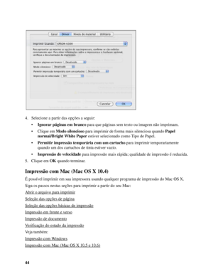 Page 4444 4. Selecione a partir das opções a seguir:
•Ignorar páginas em branco para que páginas sem texto ou imagem não imprimam.
• Clique em Modo silencioso para imprimir de forma mais silenciosa quando Papel 
normal/Bright White Paper estiver selecionado como Tipo de Papel.
•Permitir impressão temporária com um cartucho para imprimir temporariamente 
quando um dos cartuchos de tinta estiver vazio.
•Impressão de velocidade para impressão mais rápida; qualidade de impressão é reduzida.
5. Clique em OK quando...