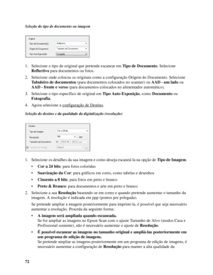 Page 7272
Seleção do tipo de documento ou imagem
1. Selecione o tipo de original que pretende escanear em Tipo de Documento. Selecione 
Reflectivo para documentos ou fotos.
2. Selecione onde colocou os originais como a configuração Origem do Documento. Selecione 
Tabuleiro de documentos (para documentos colocados no scanner) ou AAD - um lado ou 
AAD - frente e verso (para documentos colocados no alimentador automático).
3. Selecione o tipo específico de original em Tipo Auto Exposição, como Documento ou...